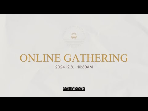 2024/12/08 Online Gathering - SOLID ROCK CHURCH