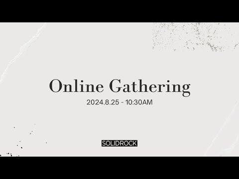 2024/08/25 Online Gathering - SOLID ROCK CHURCH