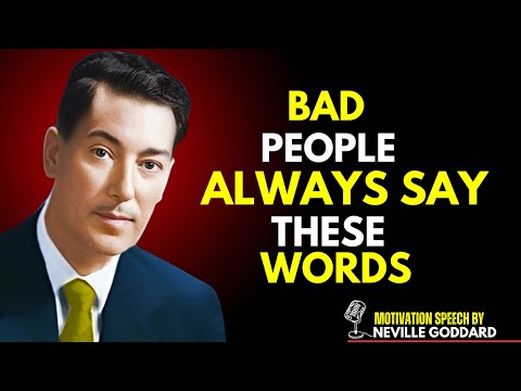 BAD PEOPLE ALWAYS SAY THESE WORDS | Neville Goddard. relationship advise''