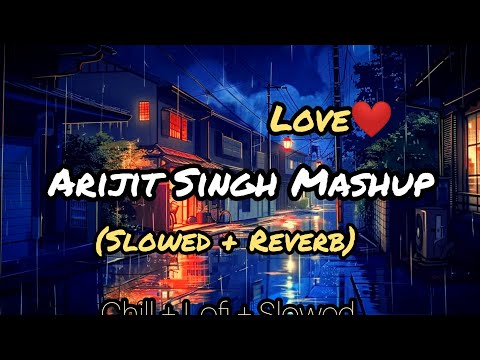 Arijit Singh Mashup 2024 | Slowed Reverb | Arijit Singh Love Mashup 2024