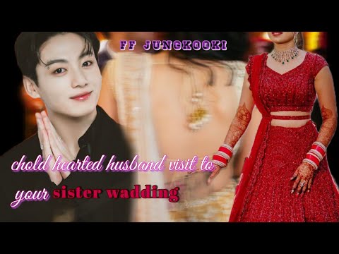 jungkook ff // chold hearted husband visit to your sister wadding (Indian marriage)🥰🌹#jungkook