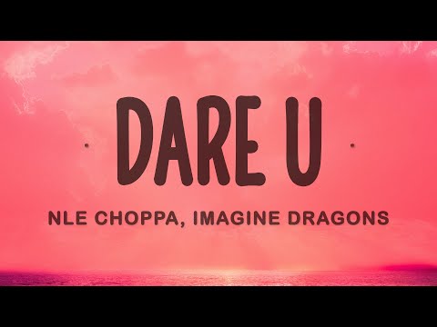 NLE Choppa, Imagine Dragons - Dare U