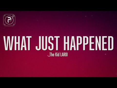 The Kid LAROI - WHAT JUST HAPPENED (Lyrics)