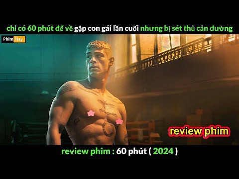 chỉ có 60p để về gặp con - Review phim 60 phút