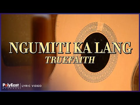 Truefaith - Ngumiti Ka Lang (Lyric Video)