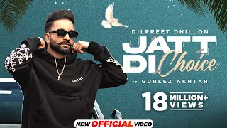 Dilpreet Dhillon - Jatt Di Choice | 2023 | Desi Crew | Latest Punjabi Songs | New Punjabi Songs 2023