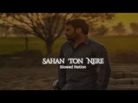 Sahan Ton Nere | Amrinder Gill | Slowed + Reverb | Punjabi Song