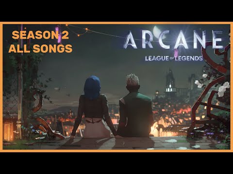 Arcane All Songs - Season 2