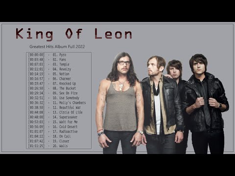 King Of Leon Best Album Collection - King Of Leon Greatest Hits Full Album 🙌🏾👍🏾✌🏾