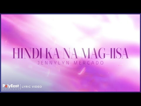 Jennylyn Mercado - Hindi Ka Na Mag-iisa (Lyric Video)