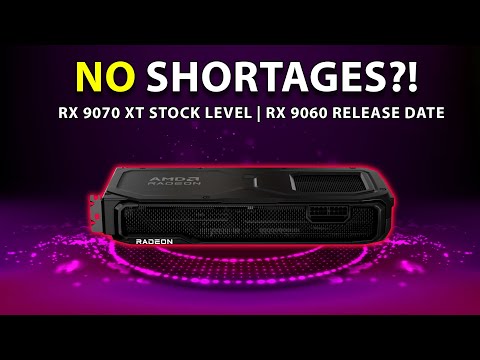 NO SHORTAGES?! RX 9070 XT Stock Level | RX 9060 Release Date