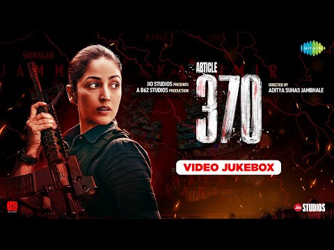 Article 370 - Video Jukebox | Yami Gautam | Ishq Tera | Main Hoon | Aandhi | Dua