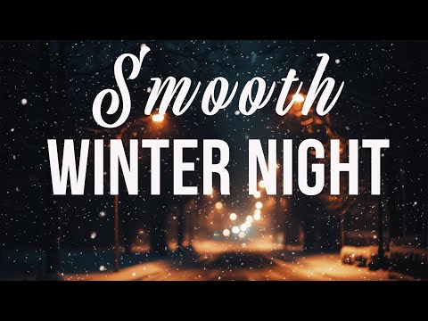 Cozy Winter Vibes | Smooth Melodies for Winter Nights