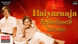 Ilaiyaraaja - Rajinikanth (80s Hits) | Isaignani & Superstar 80s Evergreen Melodies | Tamil Songs