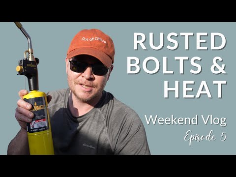 Rusted Bolts & Heat - Weekend Vlog E5