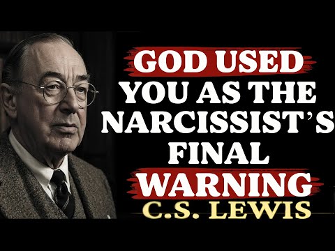 God Used You as the Narcissist’s Final Warning – But They Ignored It | C.S. Lewis Sermons 2025