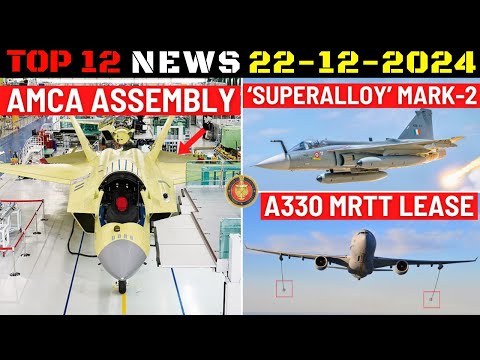 Indian Defence Updates : AMCA Airframe Assembly,Tejas MK2 Superalloy,A330 MRTT Lease,DRDO FRCV Offer