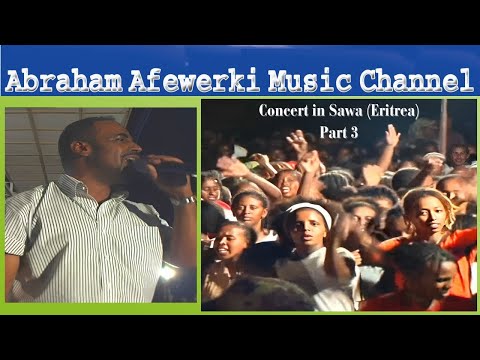 Abraham Afewerki  Music Channel-Concert in Sawa (Eritrea) (3)Third and final part-Live Video No Stop