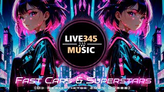 TIKTOK || Fast Cars & Superstars (Dj Remix Tiktok 2024 DJ抖音版) - LIVE345MUSIC