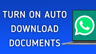 How To Turn On Auto Download For Documents On WhatsApp App On PC (New Update)