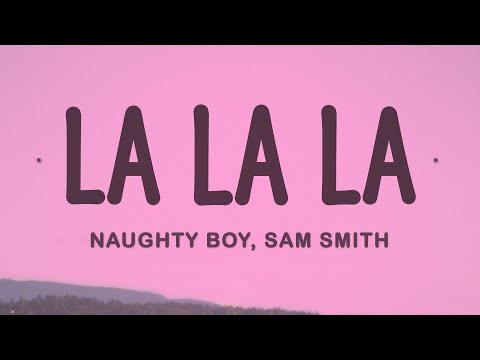 Naughty Boy ft. Sam Smith - La la la (Lyrics)