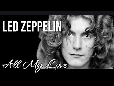 LED ZEPPELIN- ALL MY LOVE