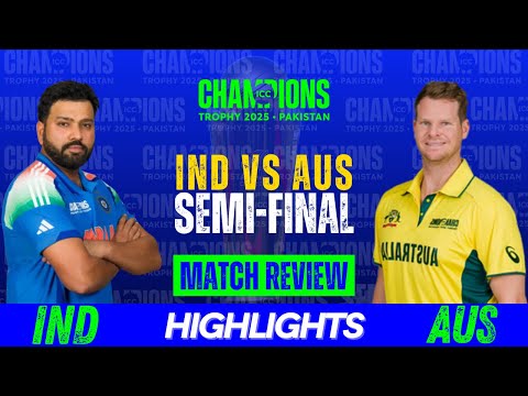 INDIA VS AUSTRALIA Full Match Review ICC Champions Trophy 2025 SEMI FINAL