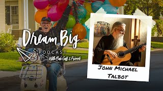 Community and Contemplation with John Michael Talbot | Dream Big with Bob Goff & Friends