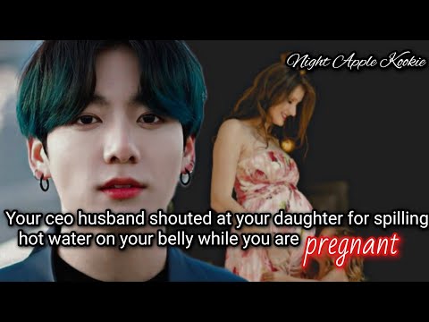 Your ceo husband shout at your daughter for spilling hot water on your belly while you are pregnant