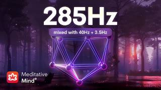 285 Hz  ❯ Heals & Regenerates Tissues ❯ Immune System Boost with Solfeggio Frequencies