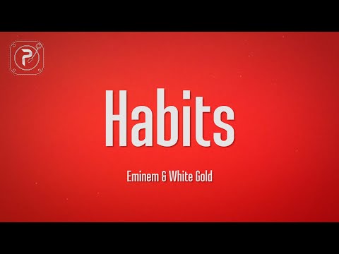 Eminem - Habits (Lyrics) (feat. White Gold)