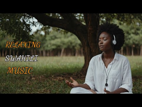 Calm African Music: Best Swahili Relaxing Melodies