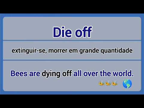 Phrasal Verb - die off (extinguir-se, morrer em grande quantidade).