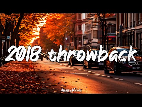 2018 throwback mix ~nostalgia playlist ~back to 2018