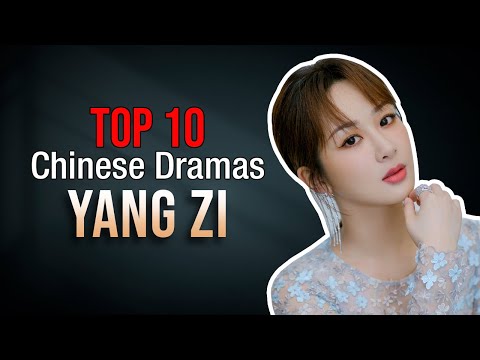 Top 10 Yang Zi Drama List | You Must Watch