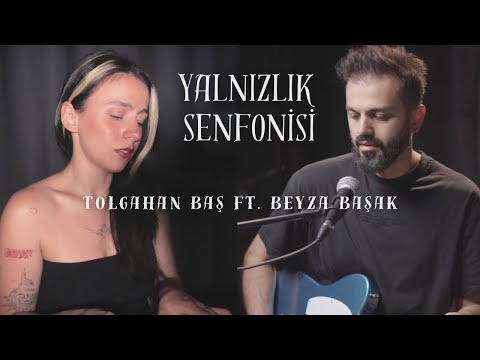 Tolgahan Baş ft. Beyza Başak - Yalnızlık Senfonisi (Cover)