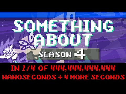 Something About Season 4 in ¼ of 444,444,444,444 Nanoseconds + 4 More Seconds