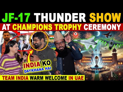 JF-17 THUNDER SHOW AT CHAMPIONS TROPHY OPENING CEREMONY | IND VS PAK 23 FEB | PAK REACTIONS