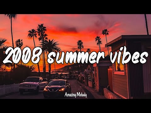 2008 summer vibes ~throwback playlist ~2008 nostalgia mix