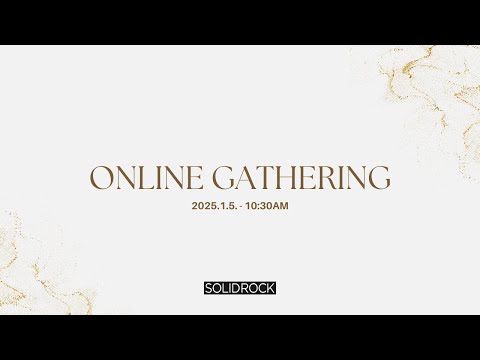 2025/01/05 Online Gathering - SOLID ROCK CHURCH