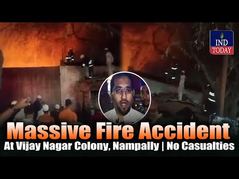 Massive Fire Accident At Vijay Nagar Colony, Nampally | No Casualties Reported | IND Today