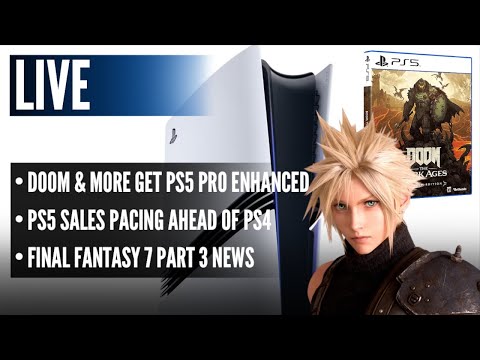 Doom & More Get PS5 Pro Enhanced | PS5 Sales Pacing Ahead of PS4 | Final Fantasy 7 Part 3 News