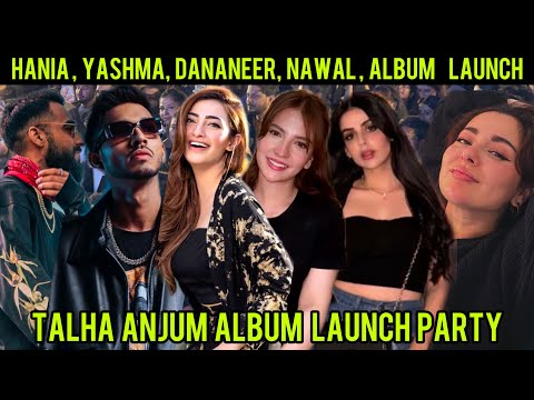 Talha Anjum - Album Launch - Talha Younus - Hania Amir - Nawal Saeed - Yashma Gill - Dananeer