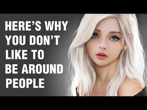 12 Reasons Why You Don’t Like Being Around People