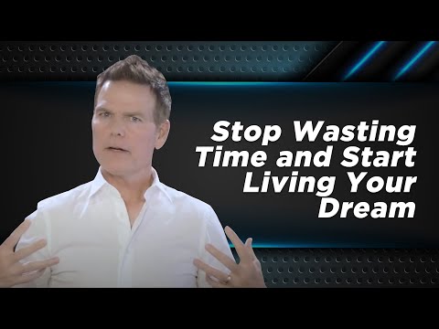 Stop Wasting Time and Start Living Your Dream