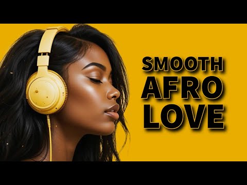 Smooth Afro Love Playlist for Relaxation and for Romantic Moments.