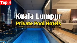 5 Best Hotels in Kuala Lumpur with Private Pool 🇲🇾