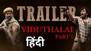 Viduthalai Part 1 - Trailer Hindi Scrutiny | Vetri Maaran |Soori | Vijay Sethupathi | Trailer Review