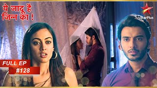 Aman-Roshni की special night! | Full Episode: 128 | Yehh Jadu Hai Jinn Ka