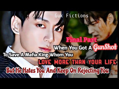 When You Take A Gunshot To Save A Mafia King Whom You Love But He Hates You Jk FF Final Part